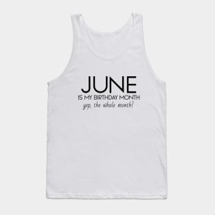 June Is My Birthday Month Yep, The Whole Month Tank Top